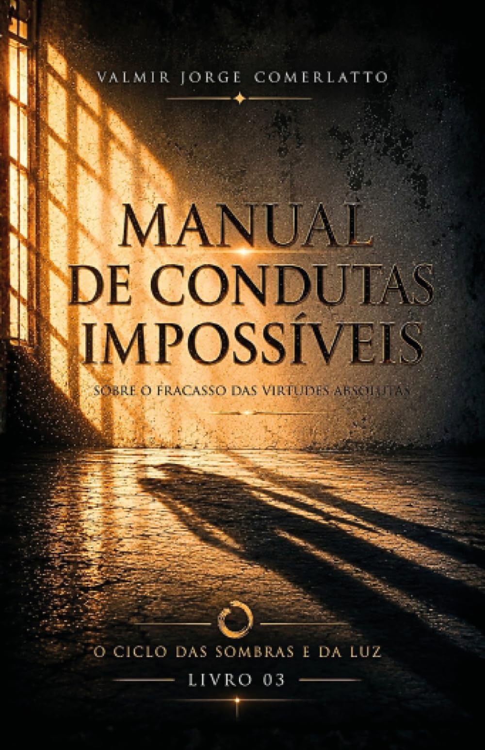MANUAL DE CONDUTAS IMPOSSÍVEIS: Sobre o fracasso das virtudes absolutas (O CICLO DAS SOMBRAS E DA LUZ)