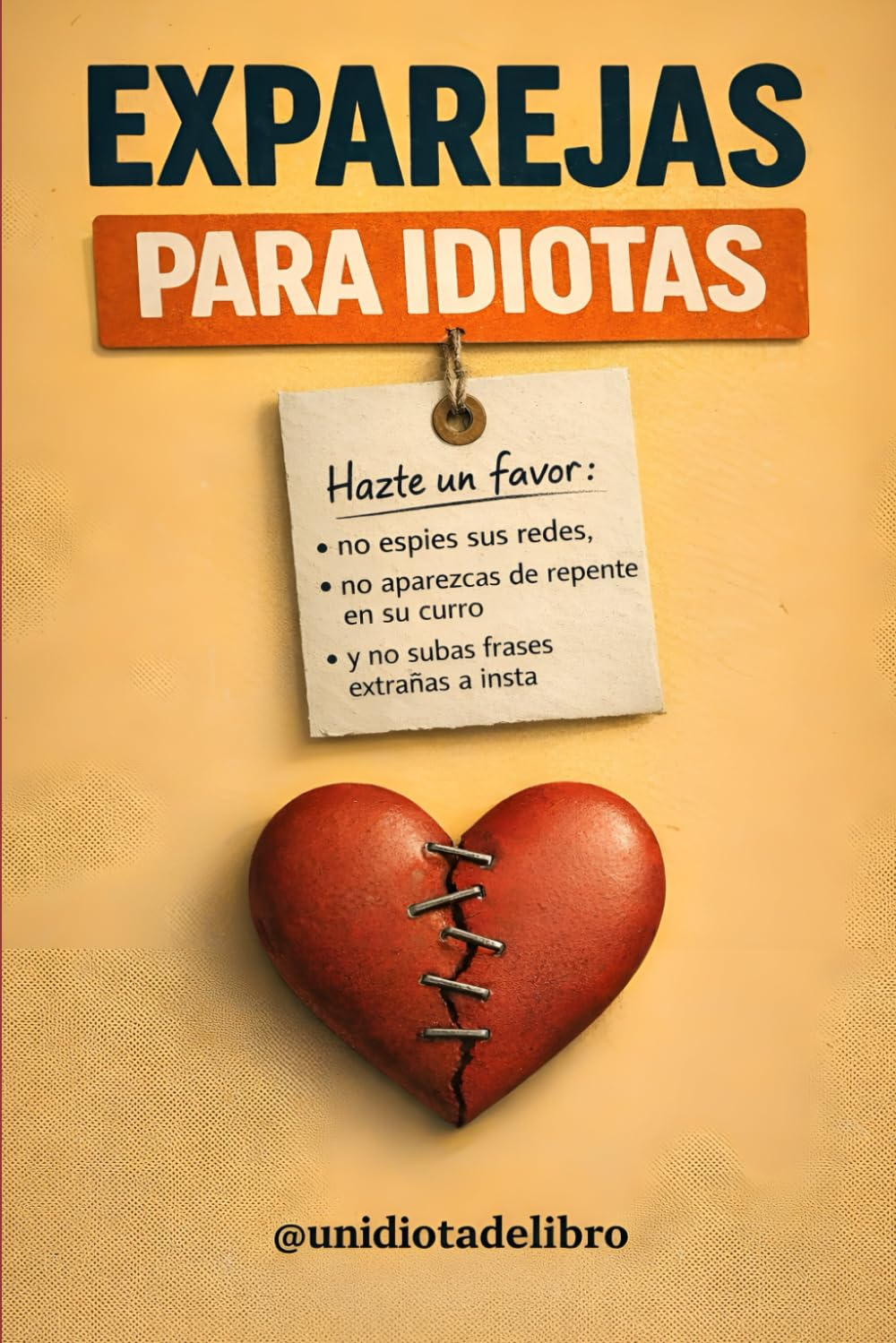 EXPAREJAS PARA IDIOTAS: No habla de tus ex. Habla de tus decisiones. Abre los ojos. (LIBROS PARA IDIOTAS)