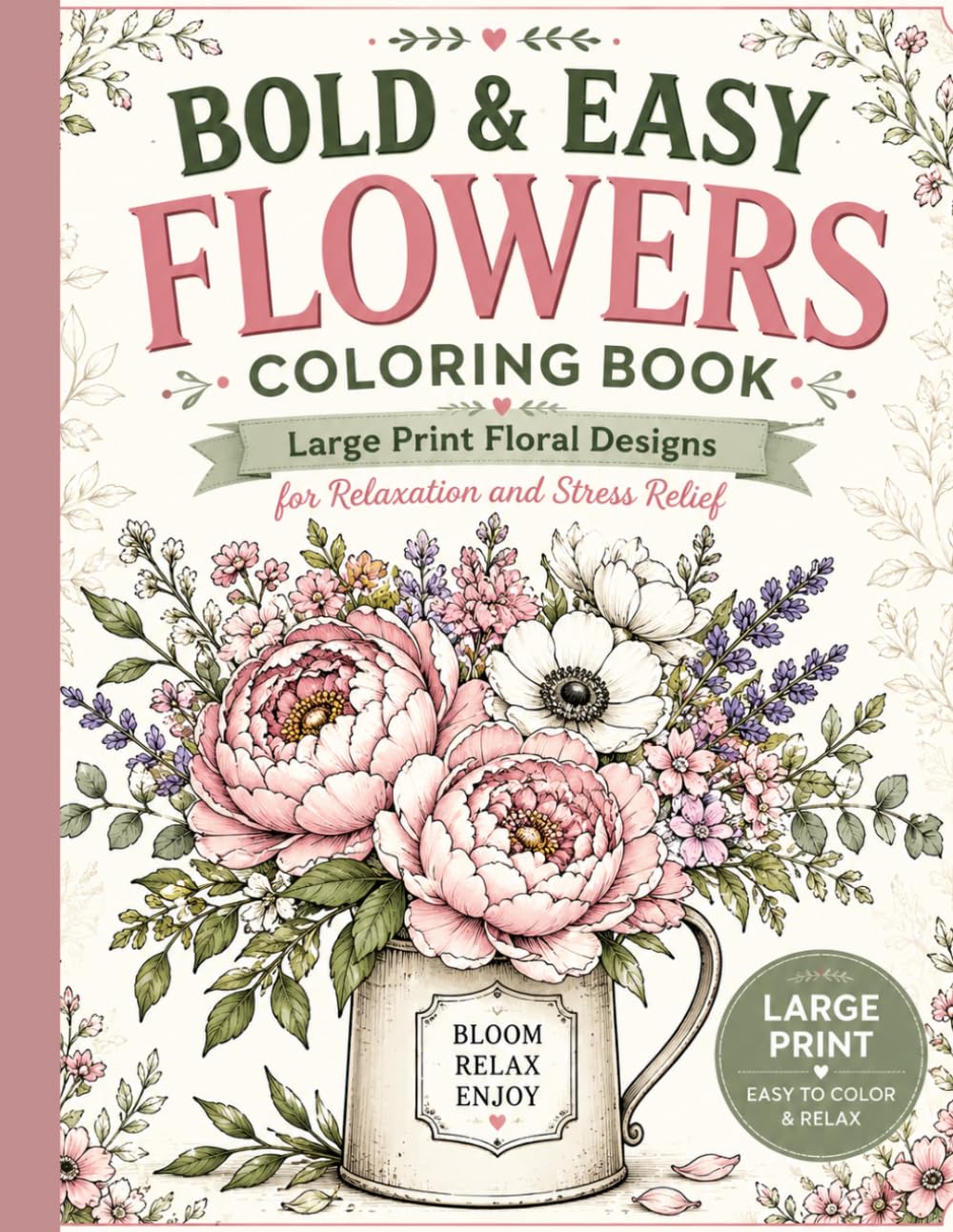 Bold & Easy Flowers Coloring Book for Seniors: Large Print Floral Designs for Relaxation and Stress Relief