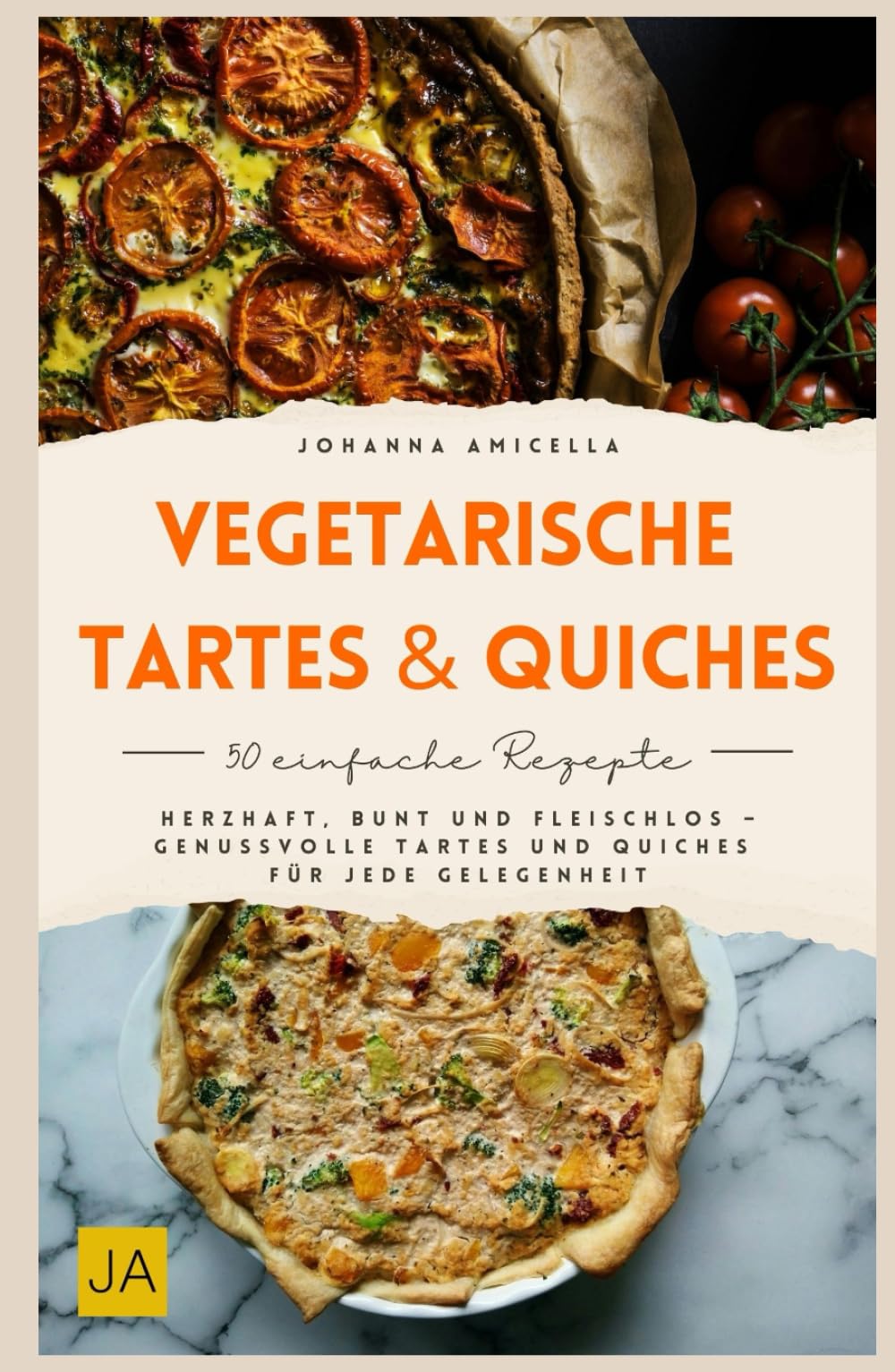 Vegetarische Tartes & Quiches: Herzhaft, bunt und fleischlos – Genussvolle Tartes und Quiches für jede Gelegenheit