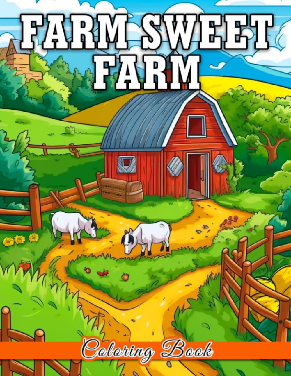 Farm Sweet Farm Coloring Book: Explore the Farm Life Collection featuring 30+ illustrations in a drawing book for kids to unwind and enjoy.