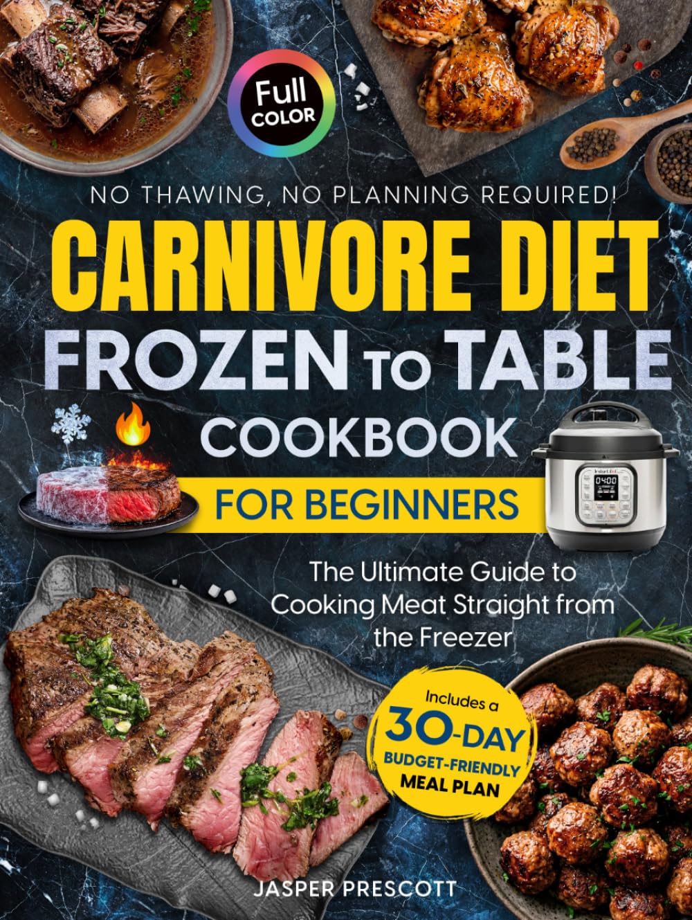Carnivore Diet Frozen to Table Cookbook for Beginners: The Ultimate Guide to Cooking Meat Straight from the Freezer — No Thawing, No Planning ... Meal Plan. (The Carnivore Lifestyle Series)