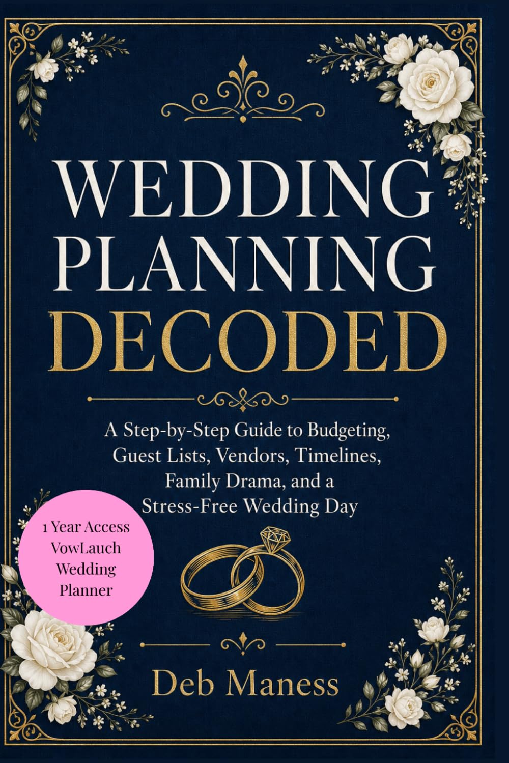 Wedding Planning Decoded: A Step-by-Step Guide to Budgeting, Guest Lists, Vendors, Timelines, Family Drama, and a Stress-Free Wedding Day