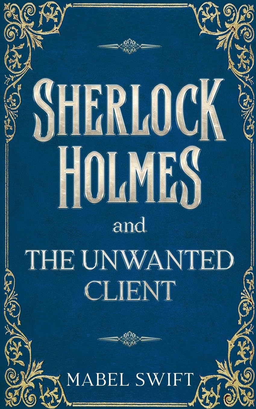 Sherlock Holmes and The Unwanted Client: 8 (Sherlock Holmes Mystery)