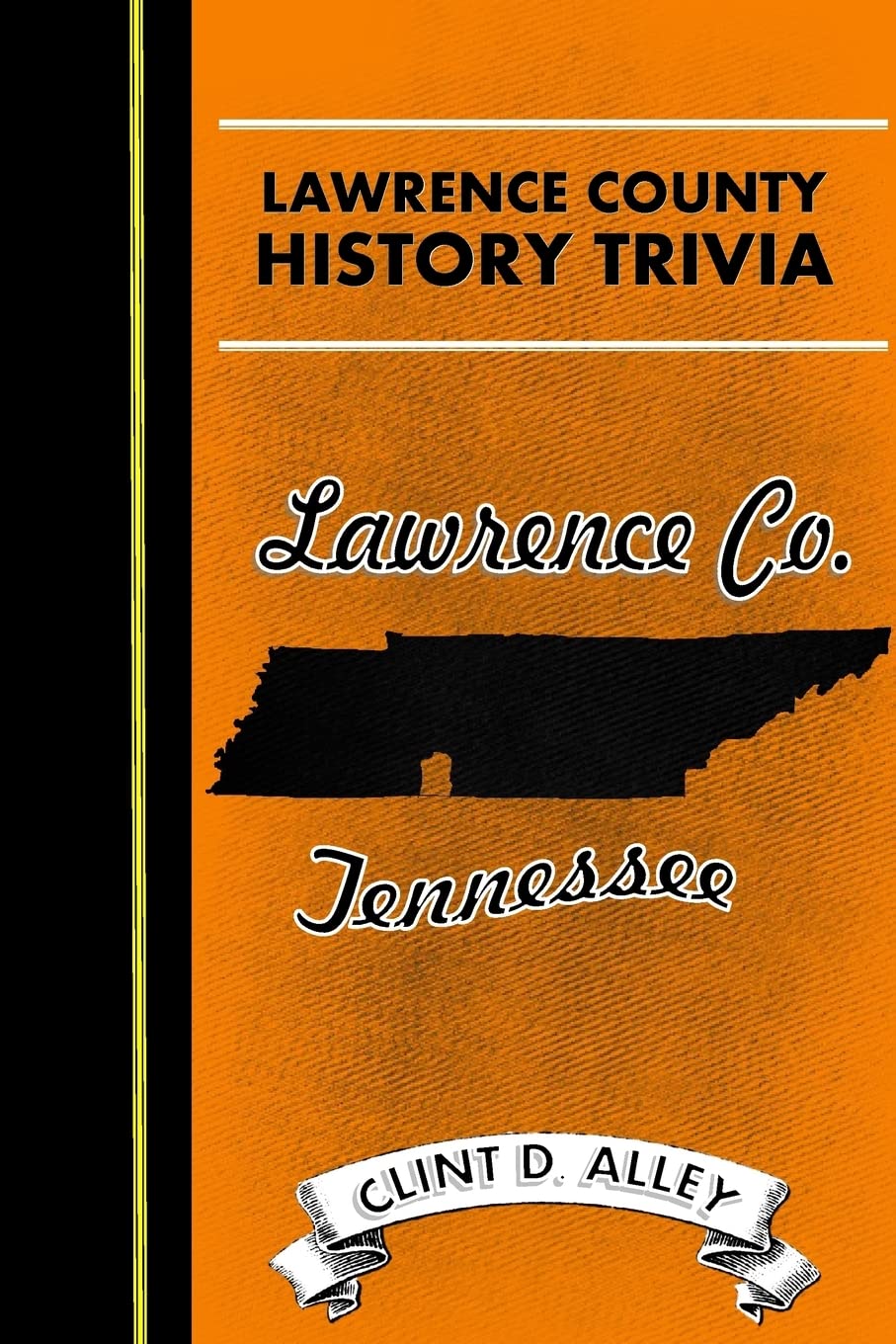 Lawrence County History Trivia: Historic Facts, Fun, and Folklore from Lawrence County, Tennessee