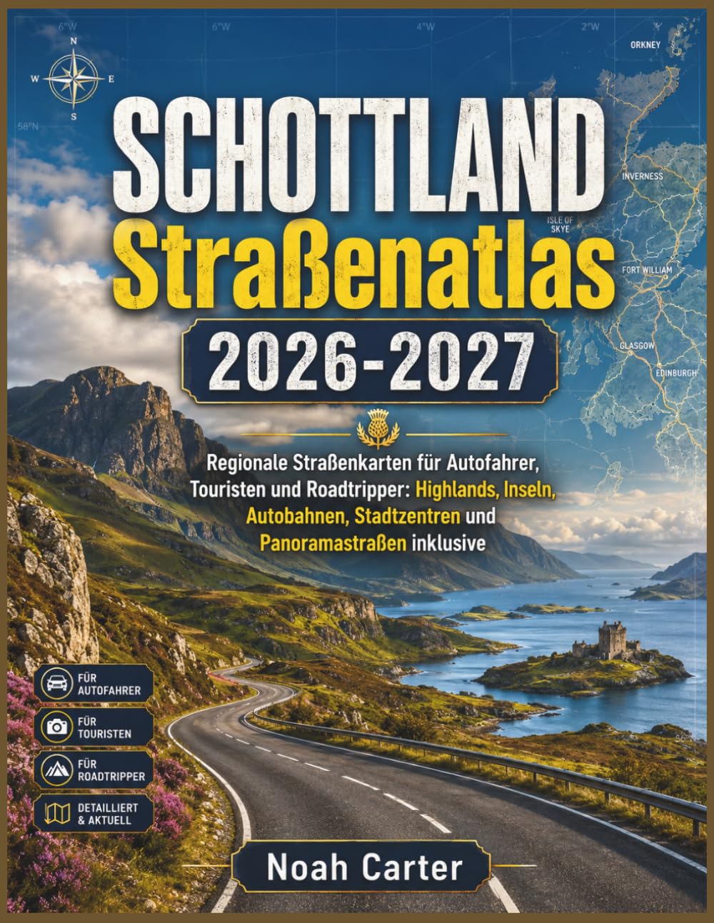 Schottland Straßenatlas 2026-2027: Regionale Straßenkarten für Autofahrer, Touristen und Roadtripper: Highlands, Inseln, Autobahnen, Stadtzentren und Panoramastraßen inklusive (Road Trip Ready)