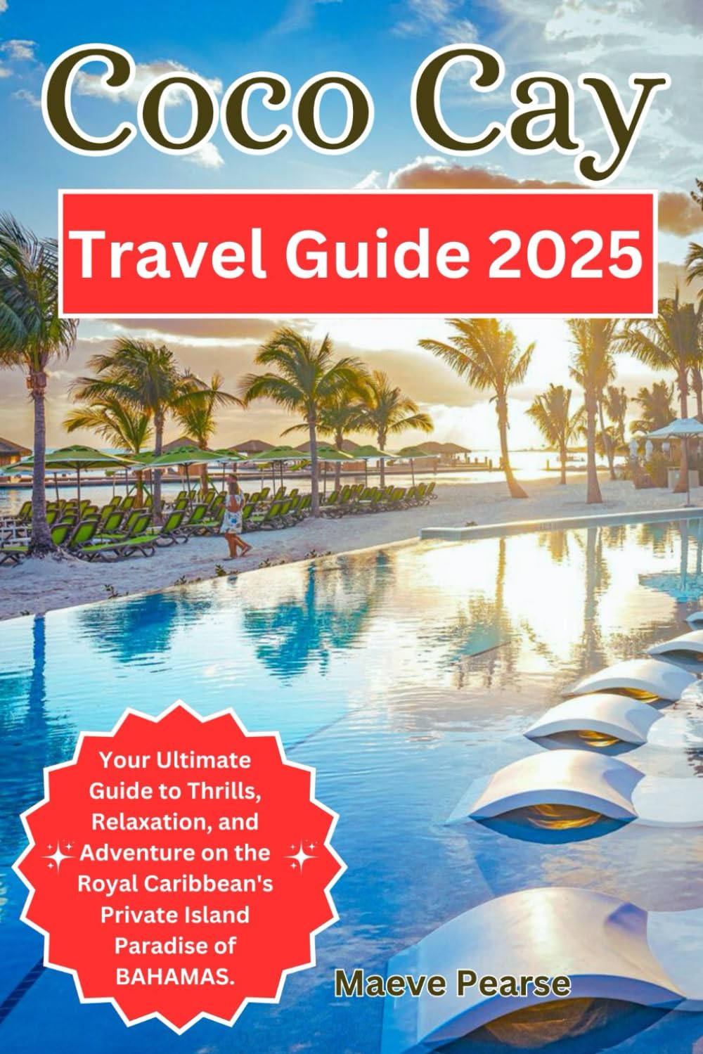 Coco Cay Travel Guide 2025: Your Ultimate Guide to Thrills, Relaxation, and Adventure on the Royal Caribbean's Private Island Paradise of BAHAMAS. ... North America and Europe’s Hidden Treasures)