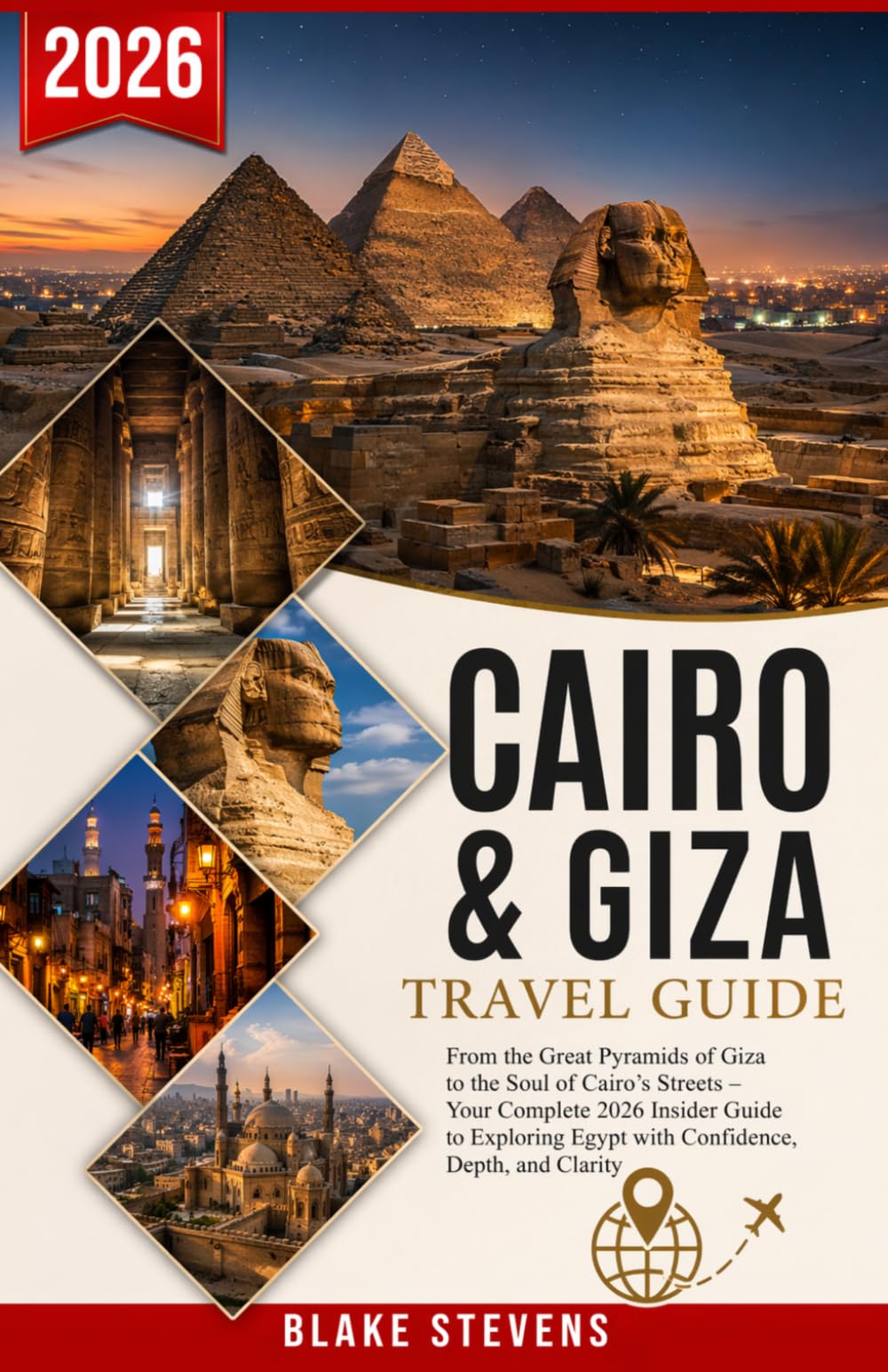 Cairo and Giza Travel Guide 2026: From the Great Pyramids of Giza to the Soul of Cairo’s Streets – Your Complete 2026 Insider Guide to Exploring Egypt with Confidence, Depth and Clarity