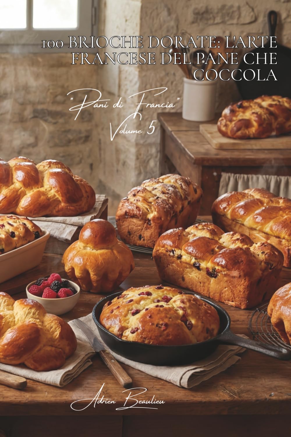 100 brioche dorate: l'arte francese del pane che coccola: Mousseline, trecce, ai frutti... la brioche che incanta il mattino. (Serie Panetteria & ... - Sottoserie "Pani di Francia" (8 volumi))