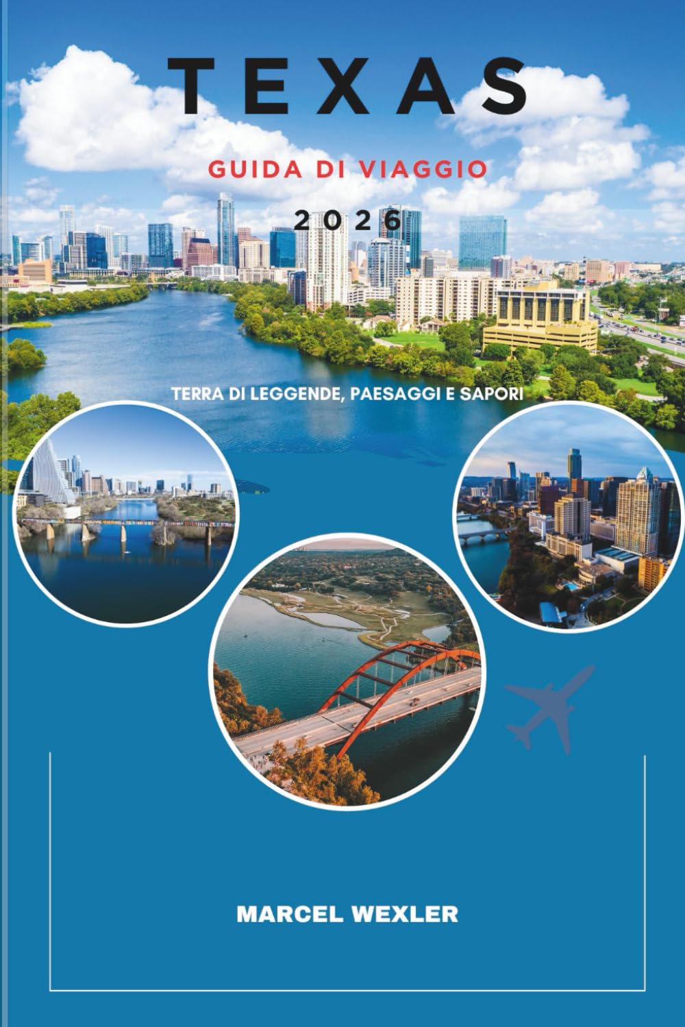 TEXAS GUIDA DI VIAGGIO 2026: Terra di leggende, paesaggi e sapori (Companion to know ahead)