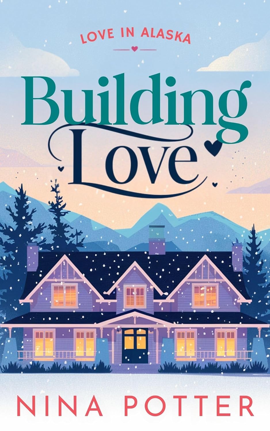Building Love: A Later-in-Life Clean and Wholesome Small Town Opposites Attract Romance (Love in Alaska Book 1)