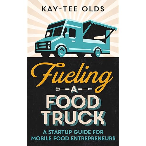Fueling a Food Truck: A Startup Guide for Mobile Food Entrepreneurs