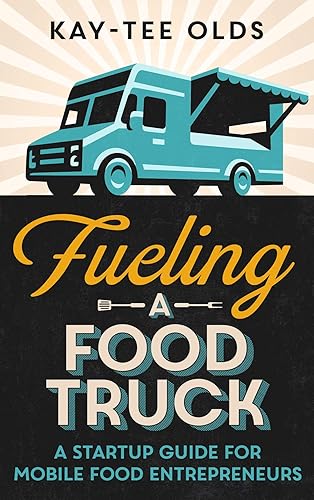 Fueling a Food Truck A Startup Guide for Mobile Food Entrepreneurs