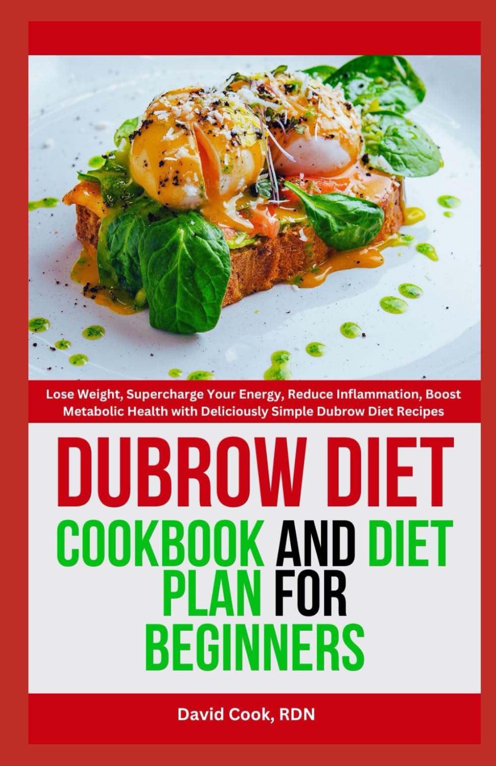 Dubrow Diet: Cookbook and Diet plan for Beginners: Lose Weight, Supercharge Your Energy, Reduce Inflammation, Boost Metabolic Health with Deliciously Simple Dubrow Diet Recipes