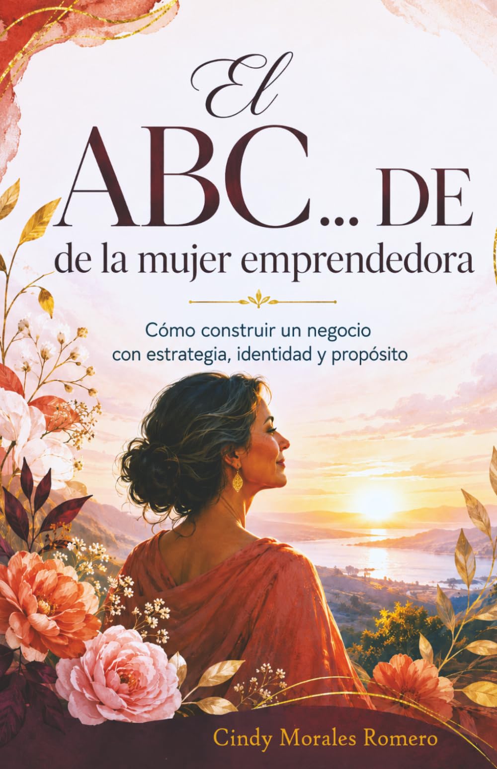 El ABC... DE de la mujer emprendedora.: Cómo construir un negocio con estrategia, identidad y propósito