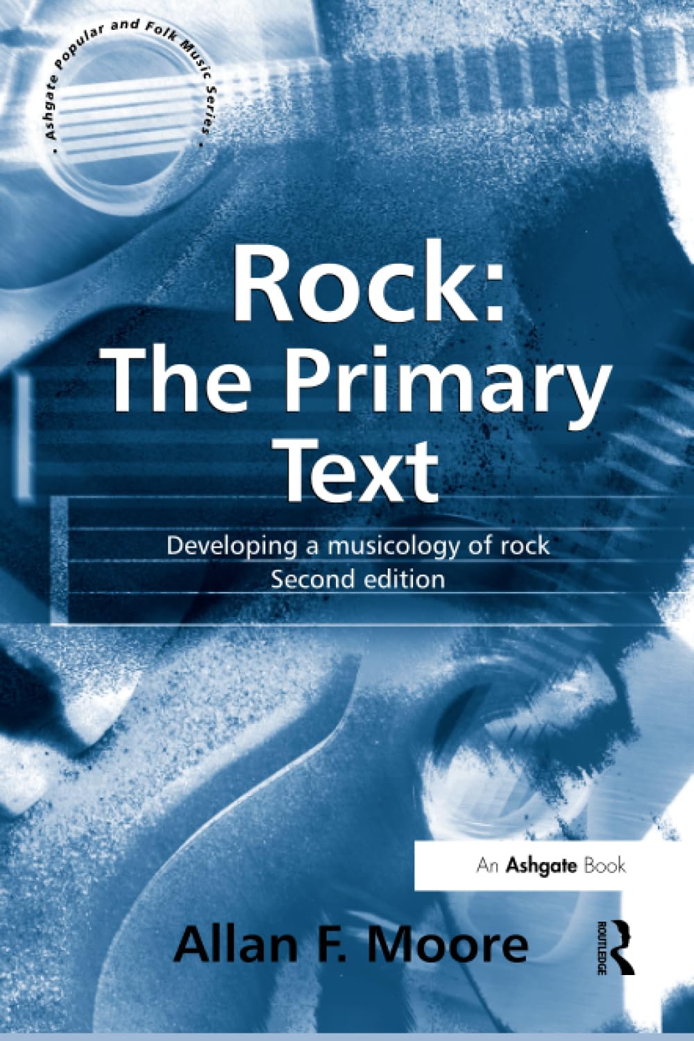 Rock: The Primary Text: Developing a Musicology of Rock