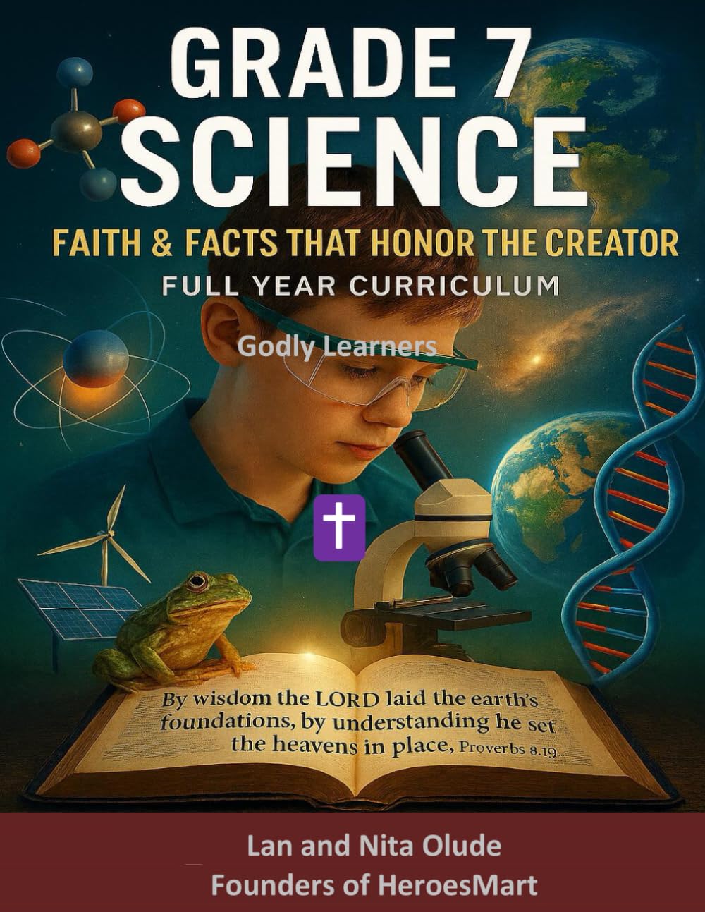 Grade 7 Science: Faith & Facts That Honor the Creator: Full-Year Middle School Curriculum with 36 Weeks of Lessons, Labs, and Bible Connections (Godly Learners)      Paperback – September 10, 2025