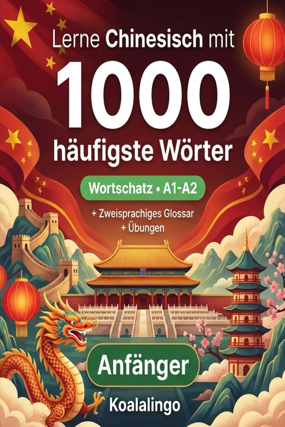 1000 Häufigste Wörter in Chinesisch für Anfänger: Ihr Wegweiser zu den Kernwörtern (A1-A2) mit Übungen und Glossar