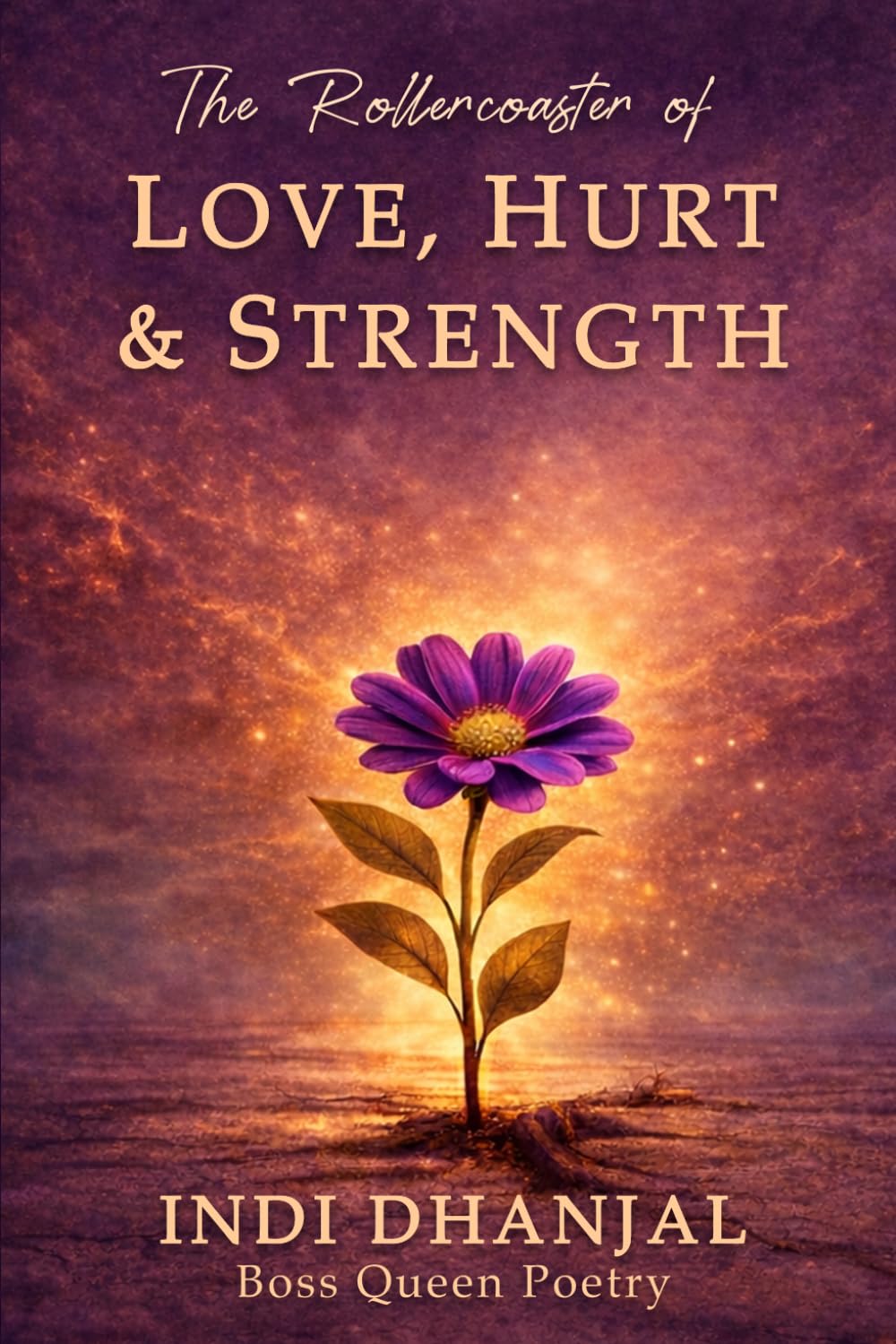 The Rollercoaster of Love, Hurt & Strength: Poems of Love, Loss, Healing & Becoming