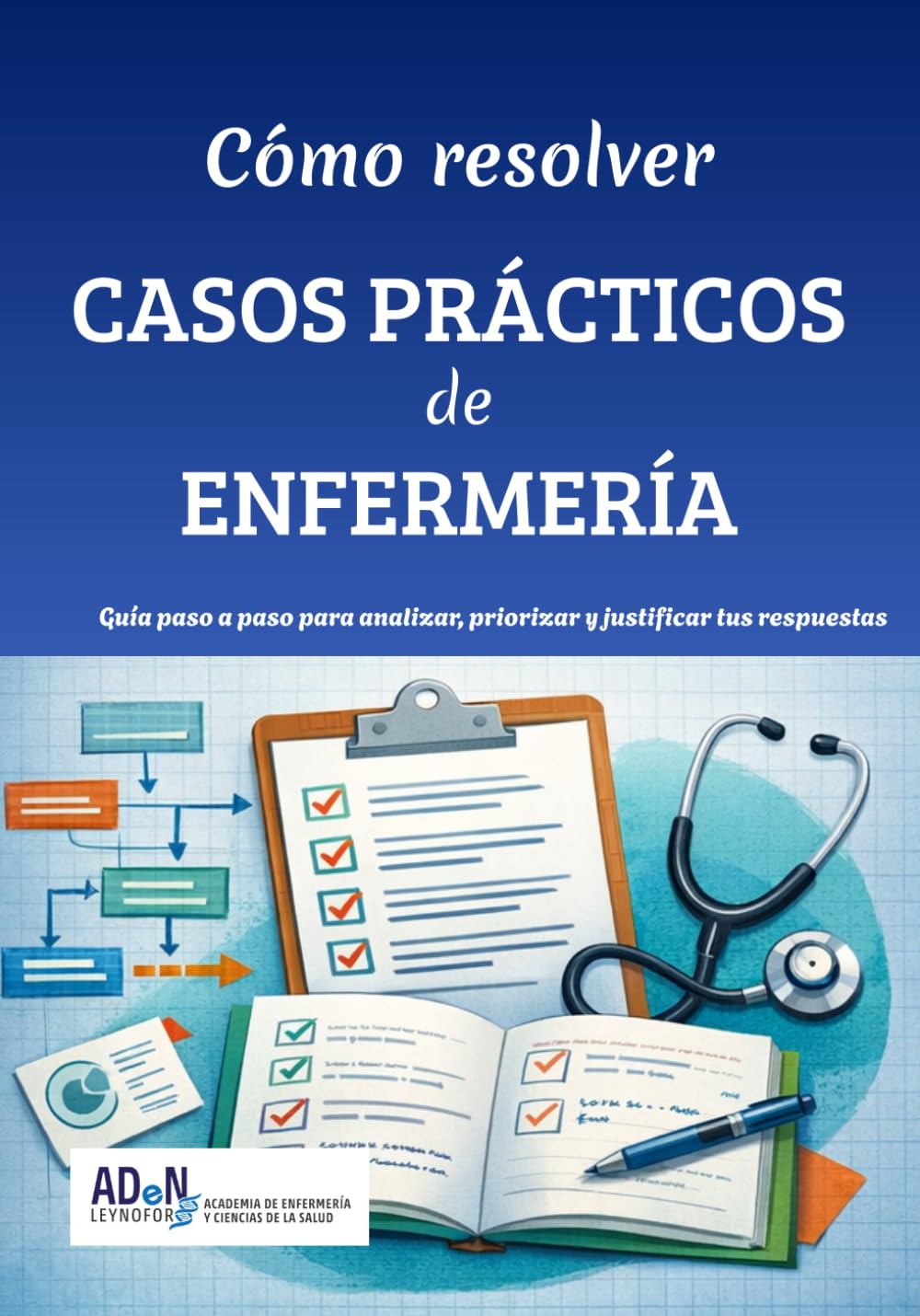 Cómo resolver casos prácticos de enfermería: Guía paso a paso para analizar, priorizar y justificar tus respuestas