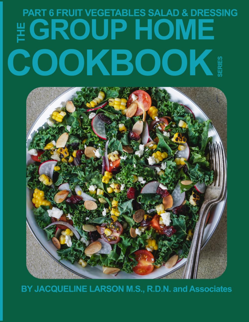 GROUP HOME COOKBOOK PART 6 5TH EDITION: FRUITS, VEGETABLES, SALADS AND DRESSINGS