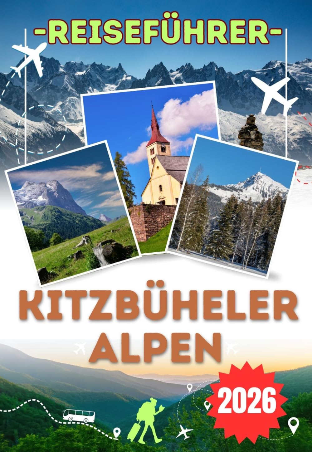 KITZBÜHELER ALPEN REISEFÜHRER 2026: Von den Hahnenkamm Rennpisten bis zu den Sommerwanderwegen oberhalb von St. Johann: Ein umfassender Reiseführer ... Alpen für Erstbesucher und Wiederkehrer