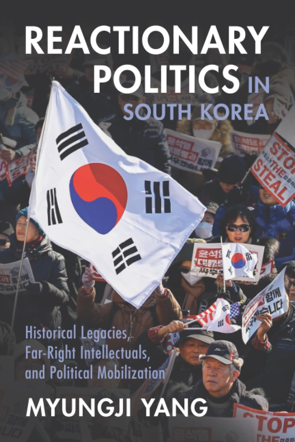 Reactionary Politics in South Korea: Historical Legacies, Far-Right Intellectuals, and Political Mobilization (Cambridge Studies in Contentious Politics)