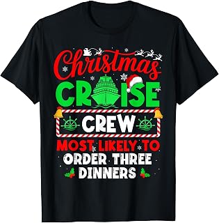 Christmas Cruise Crew Most Likely to Order Three Dinners T-Shirt
