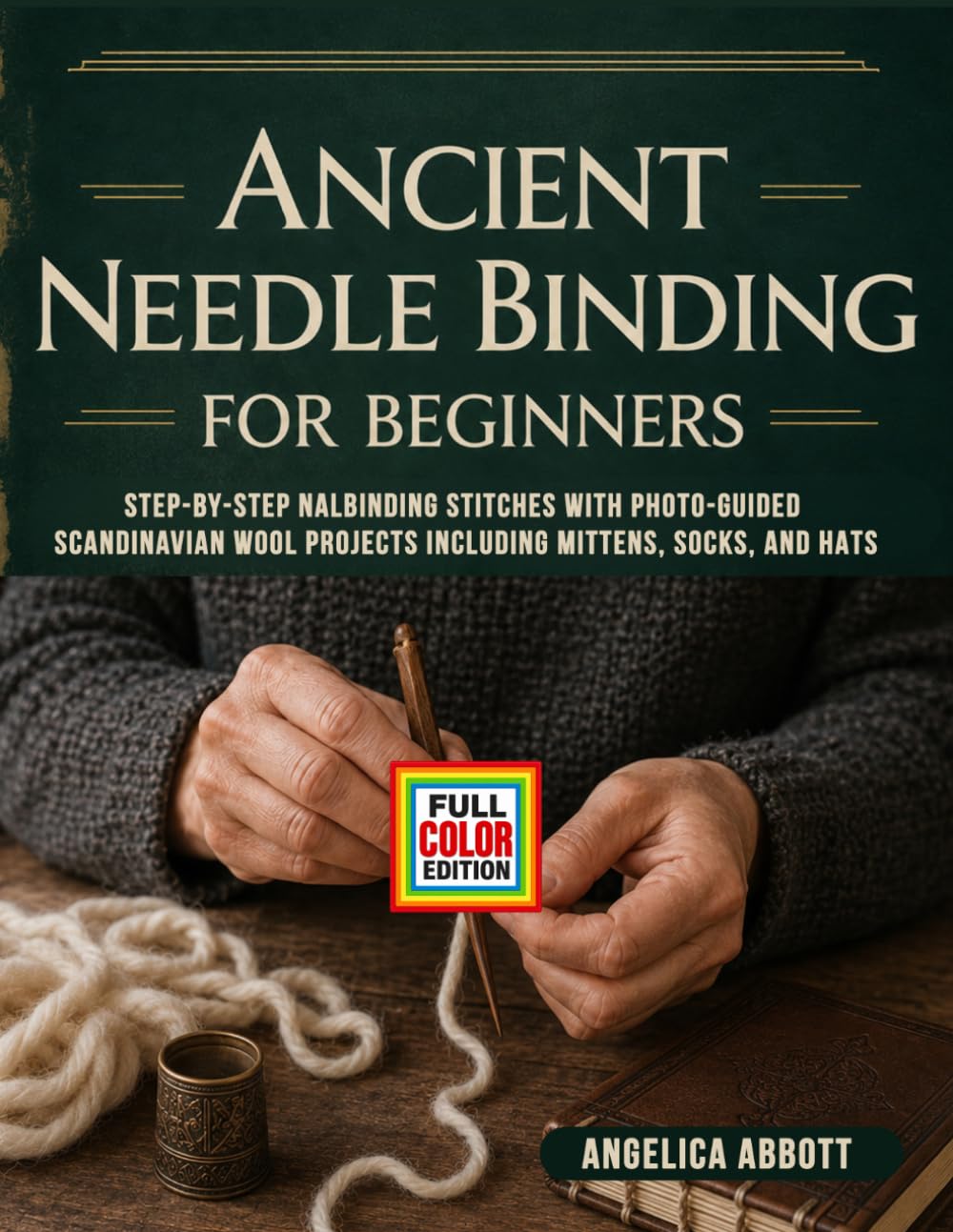 Ancient Needle Binding for Beginners: Step-by-Step Nalbinding Stitches with Photo-Guided Scandinavian Wool Projects Including Mittens, Socks, and Hats
