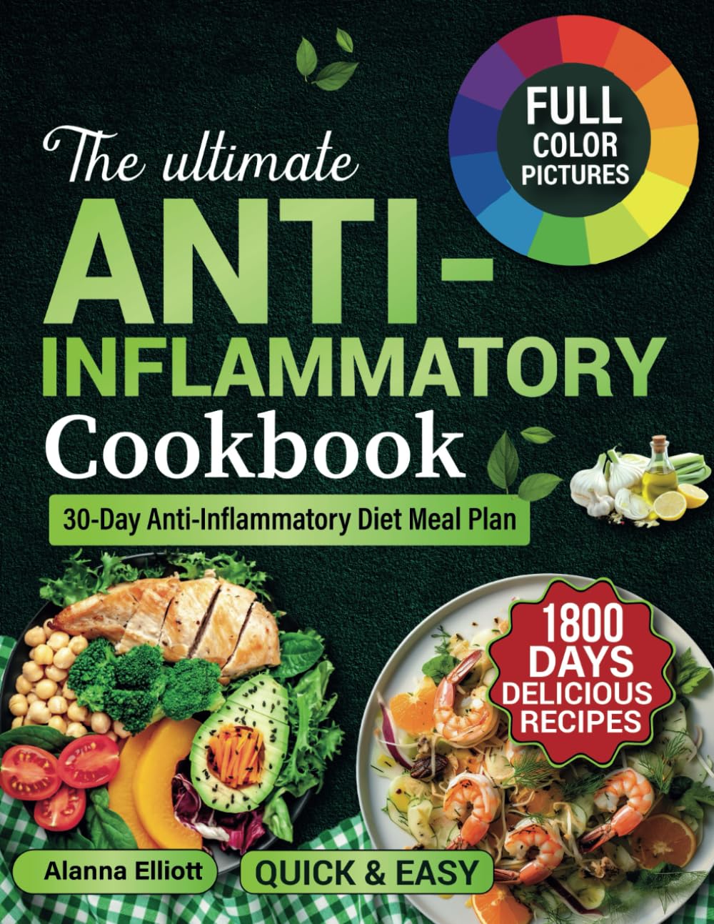 THE ULTIMATE ANTI-INFLAMMATORY COOKBOOK: 1800 Days of Delicious Anti-Inflammatory Diet Recipes & 30-Day Anti-Inflammatory Diet Meal Plan to Reduce ... (Anti-Inflammatory Diet with Color Pictures)