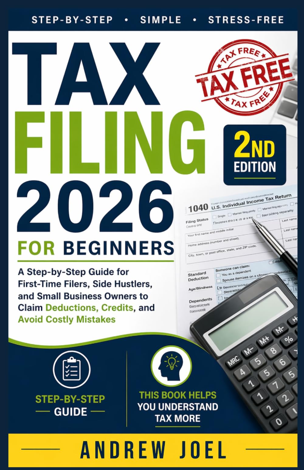 Tax Filing 2026 for Beginners: A Step-by-Step Guide for First-Time Filers, Side Hustlers, and Small Business Owners to Claim Tax Deductions, Credits, and Avoid Costly Mistakes