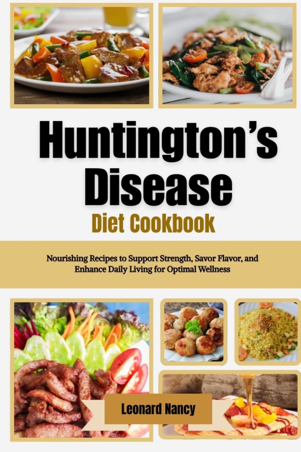 Huntington’s Disease Diet Cookbook: Nourishing Recipes to Support Strength, Savor Flavor, and Enhance Daily Living for Optimal Wellness