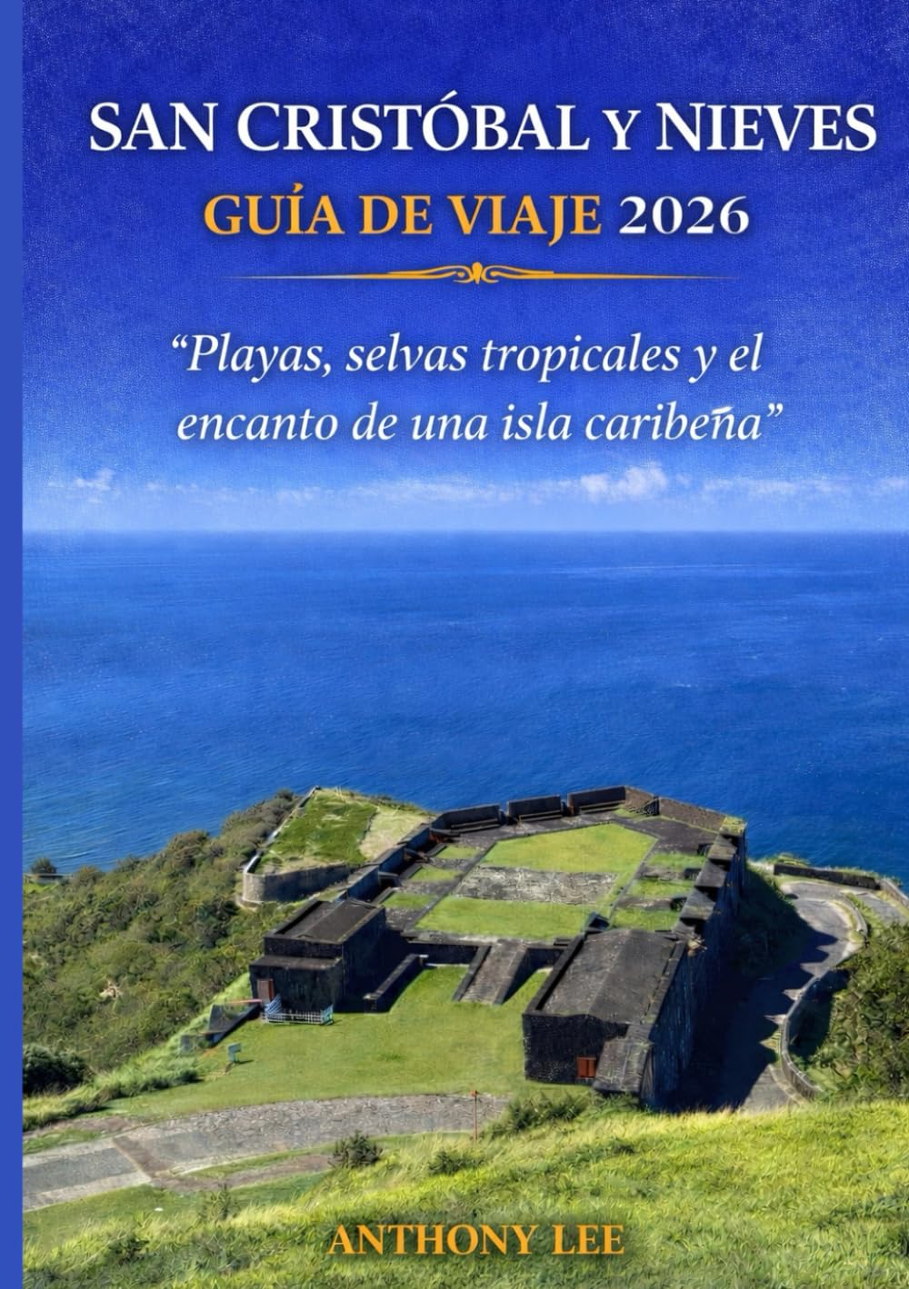 SAN CRISTÓBAL Y NIEVES GUÍA DE VIAJE 2026: “Playas, selvas tropicales y el encanto de una isla caribeña”.