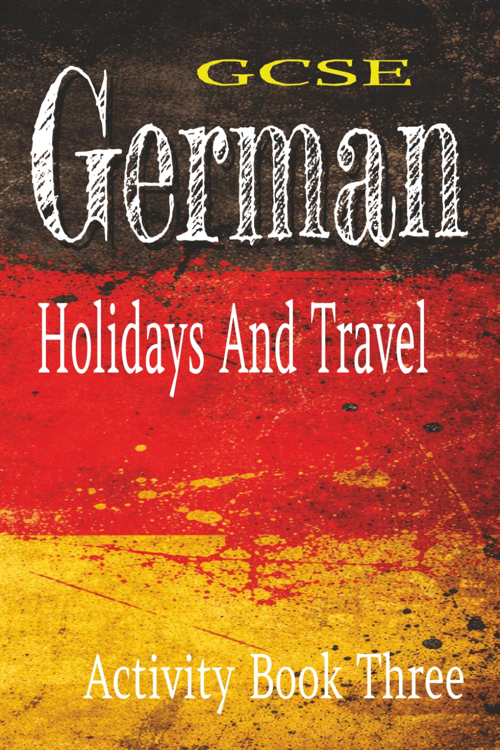 GCSE German Activity Book Three: Holidays And Travel: Word Searches, Crosswords, And Colouring Pages To use As Classroom Vocabulary Building Exercises.