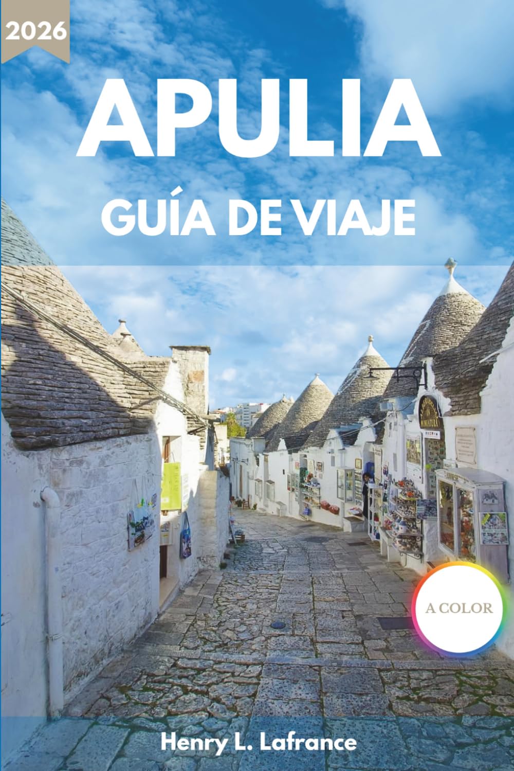 APULIA GUÍA DE VIAJE 2026: De Bari al Gargano con itinerarios, gastronomía local, playas y consejos prácticos