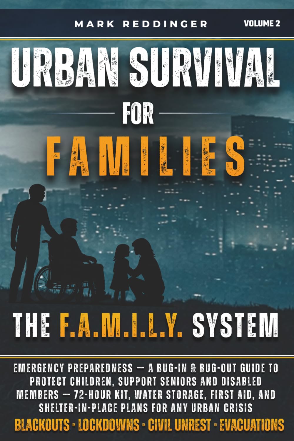 Urban Survival For Families: The F.A.M.I.L.Y. System for Emergency Preparedness — A Bug-In & Bug-Out Guide to Protect Children, Support Seniors and ... Shelter-in-Place Plans for Any Urban Crisis