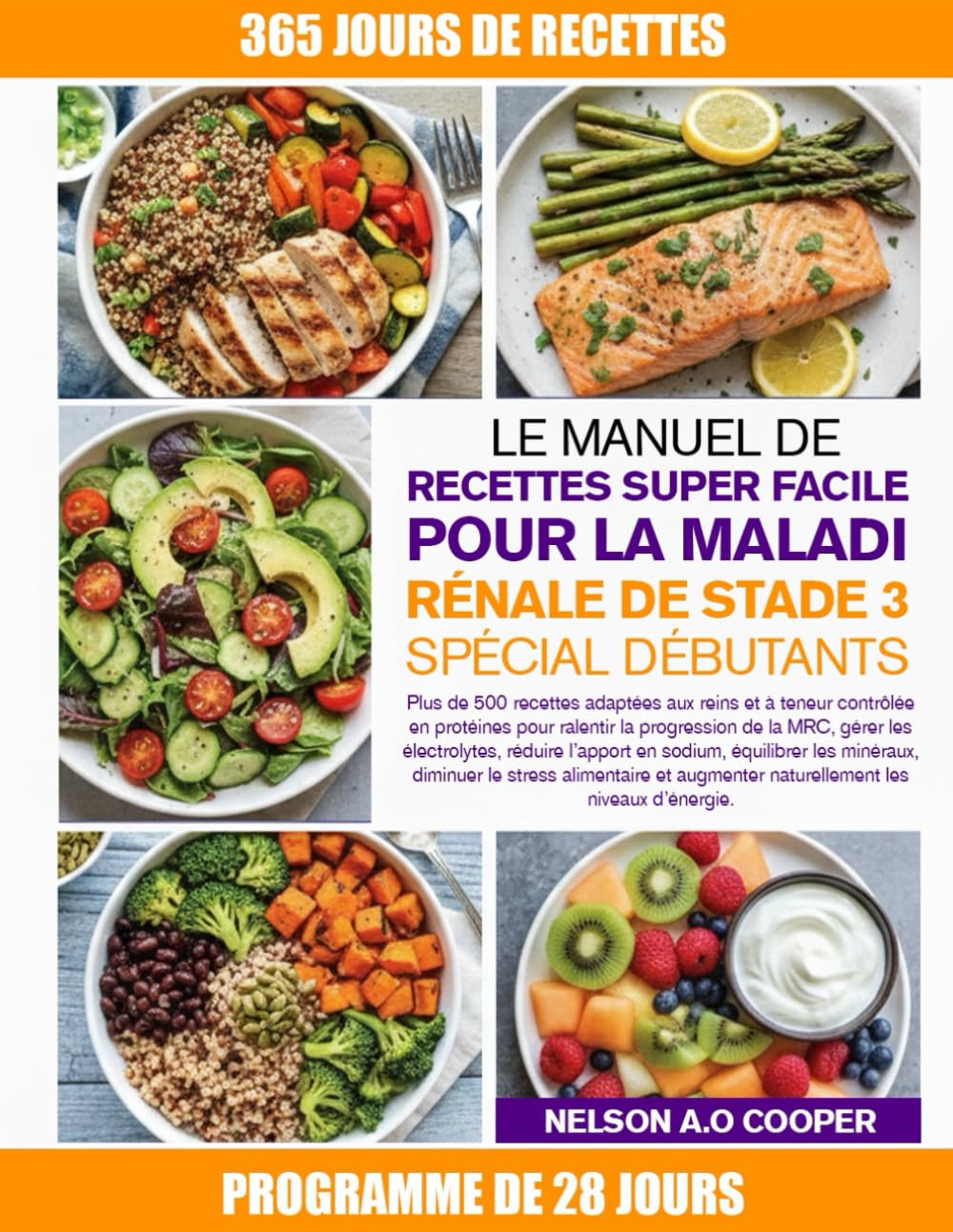 LE MANUEL DE RECETTES SUPER FACILE POUR LA MALADIE RÉNALE DE STADE 3 SPÉCIAL DÉBUTANTS: Plus de 500 recettes adaptées aux reins et à teneur contrôlée ... les électrolytes, réduire l’apport en sodi...