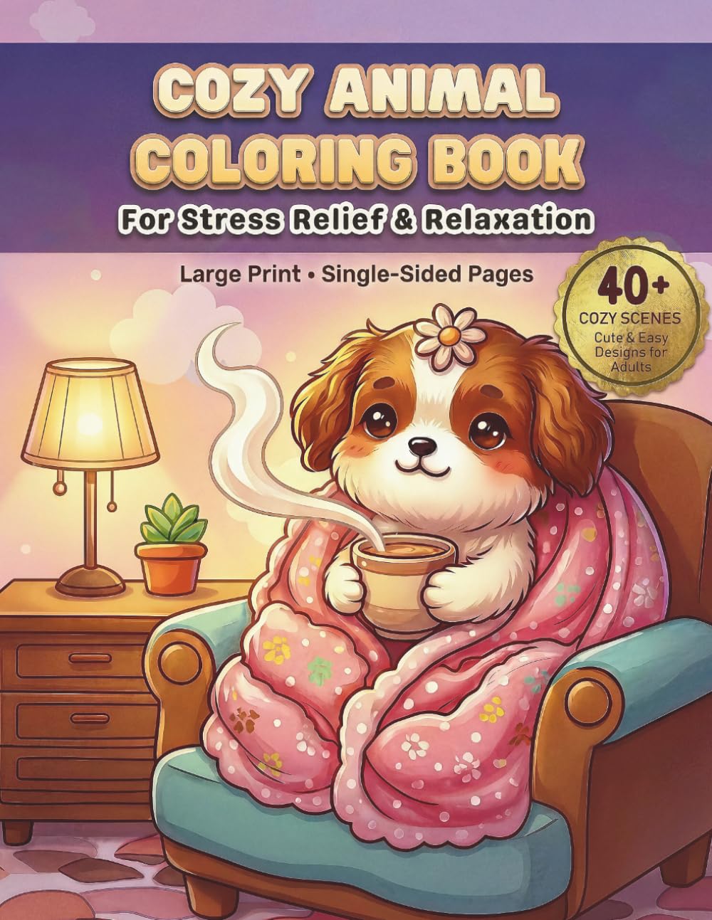 Cozy Animal Coloring Book: 40+ Adorable Hygge Scenes with Cats, Bunnies & Bears – Simple, Relaxing & Stress-Free Coloring for Adults and Teens.