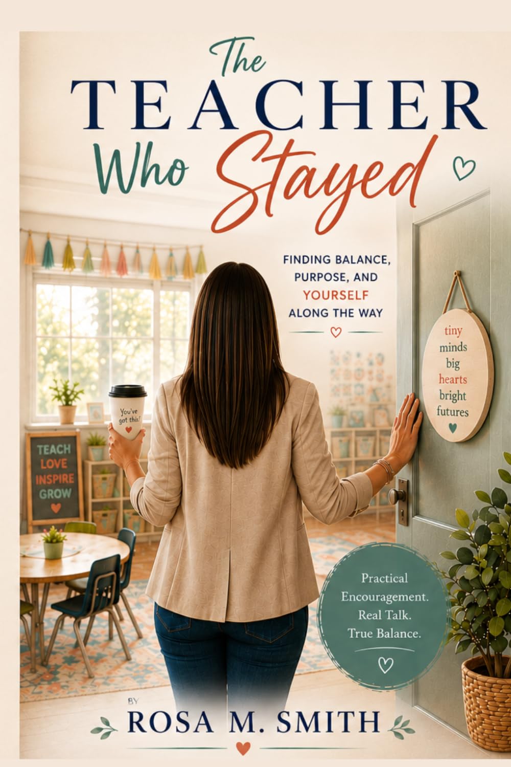 The Teacher Who Stayed: Finding Balance, Purpose, and Yourself Along the Way