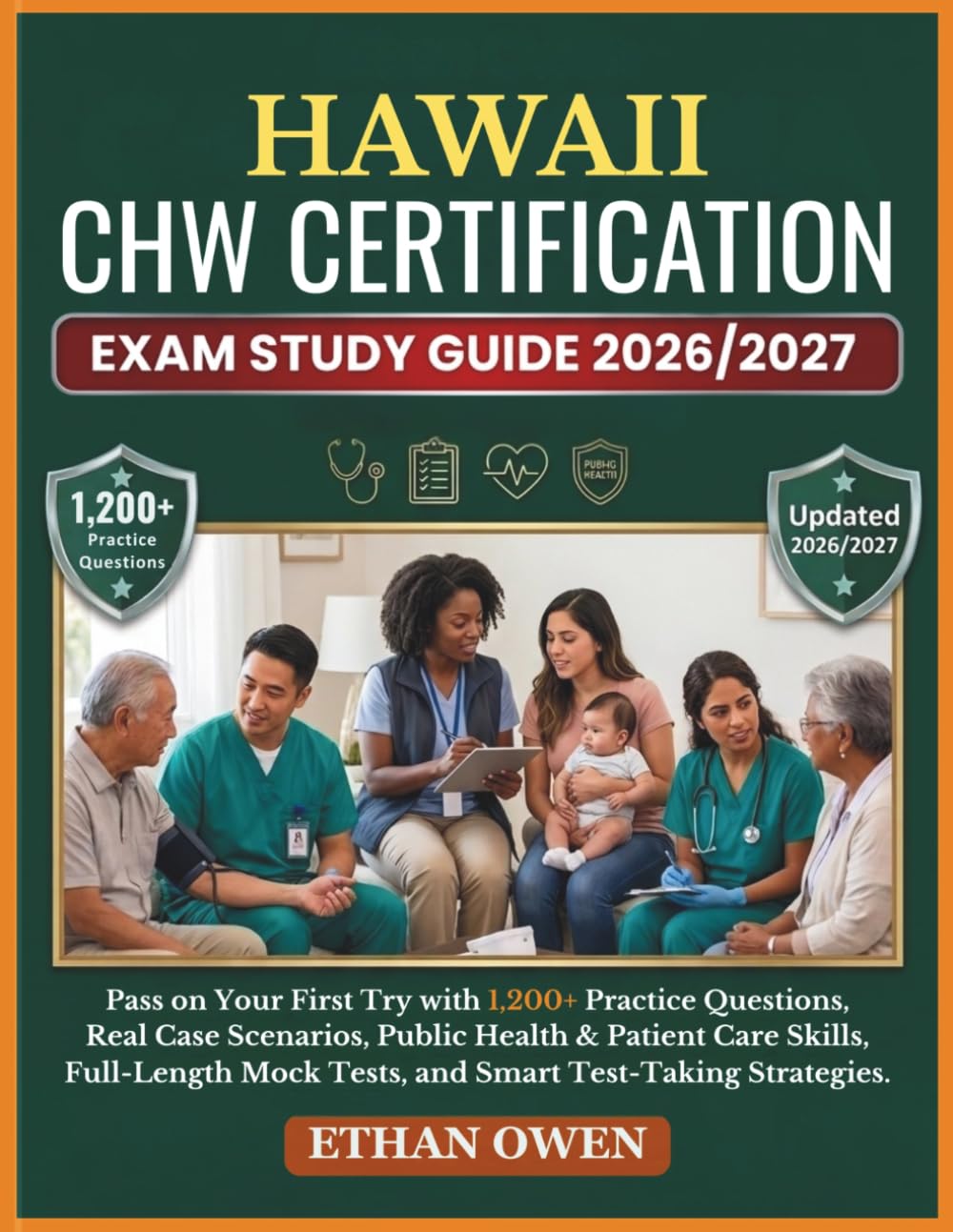 HAWAII CHW Certification Exam Study Guide 2026–2027: Pass on Your First Try with 1,200+ Practice Questions, Real Case Scenarios, Public Health & ... Mock Tests, and Smart Test-Taking Strategies