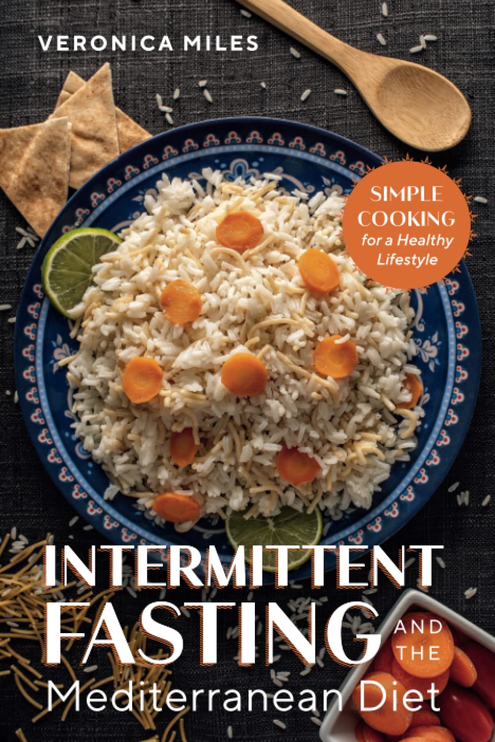 Intermittent Fasting and the Mediterranean Diet: Simple Cooking for a Healthy Lifestyle (The Mediterranean Refresh Diet)