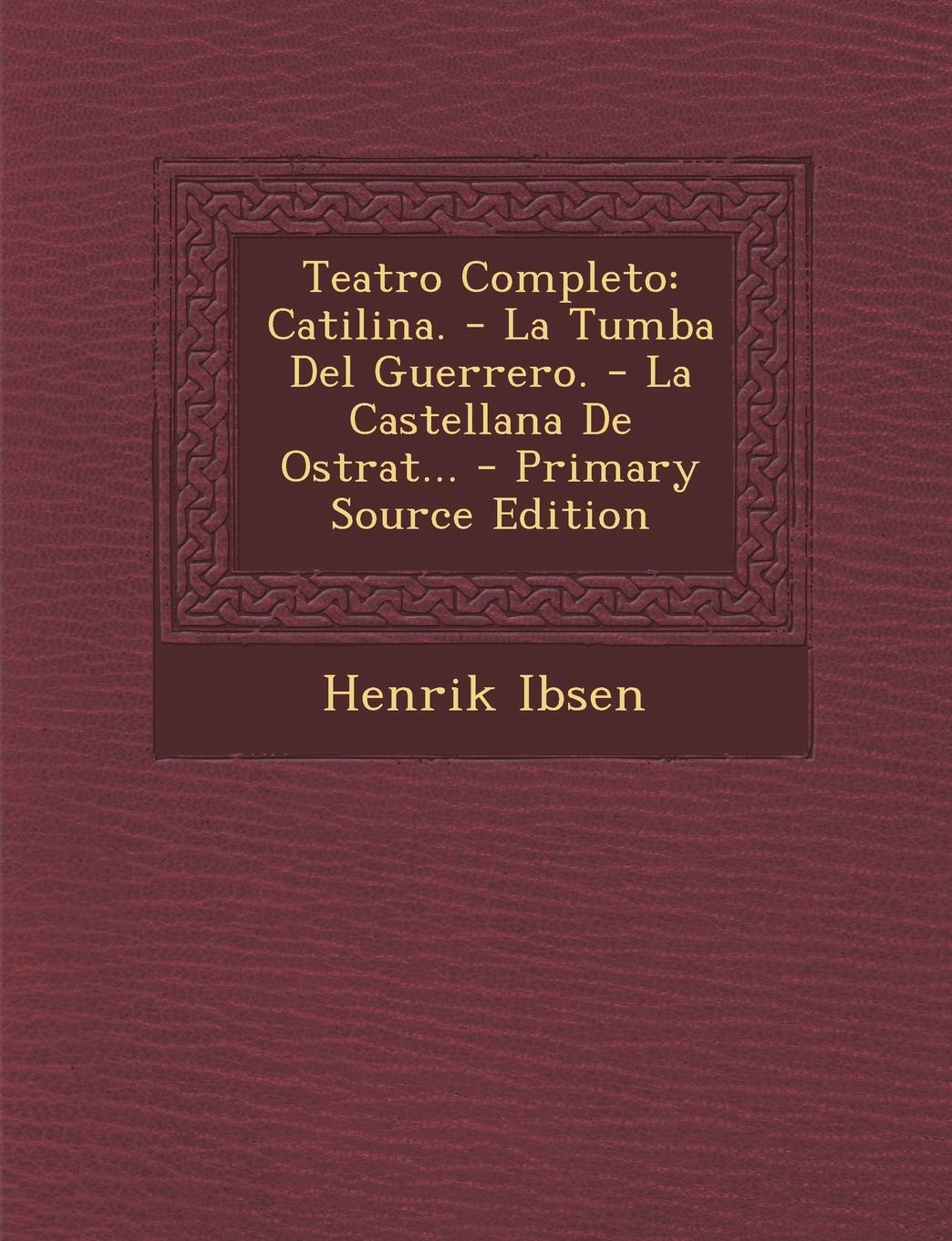 Teatro Completo: Catilina. - La Tumba Del Guerrero. - La Castellana De Ostrat...