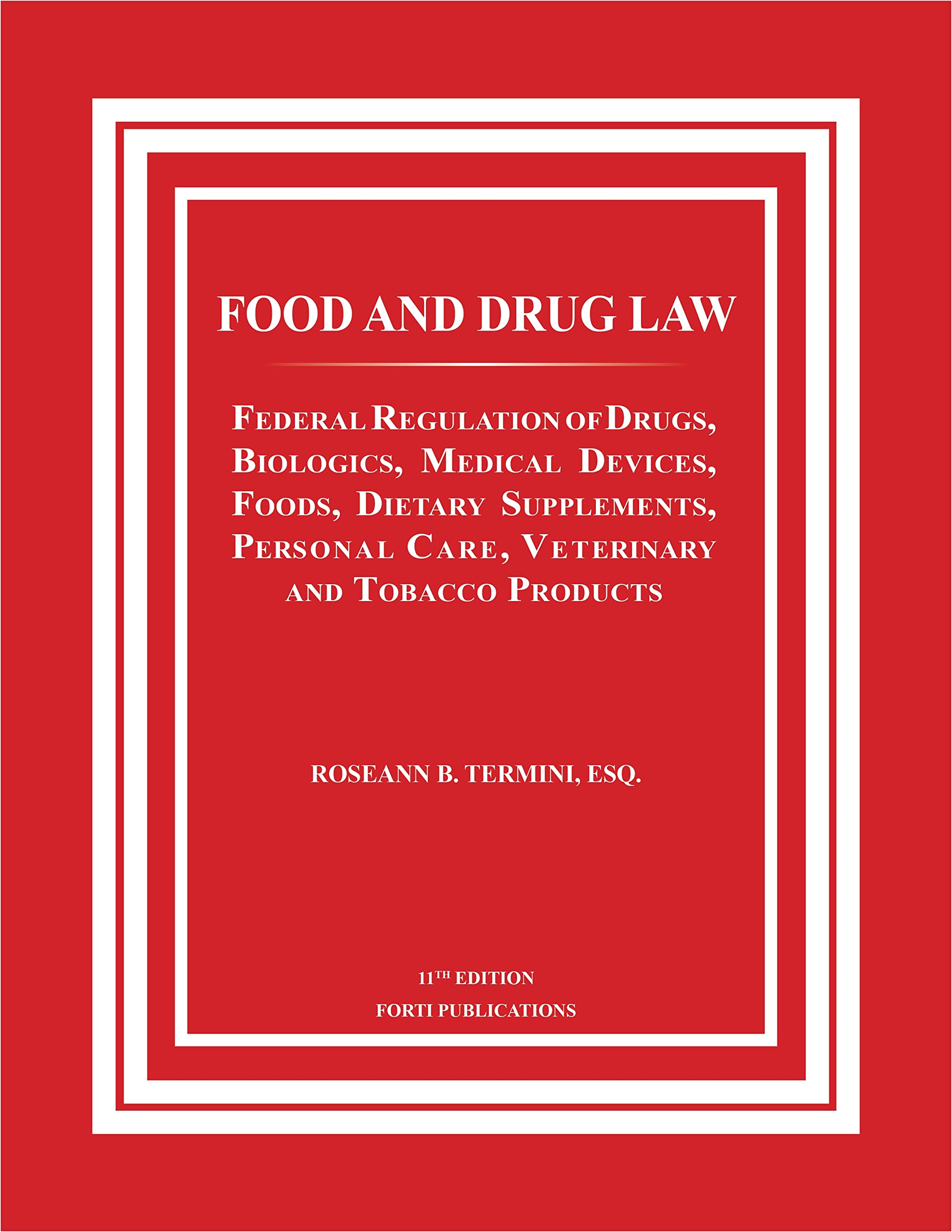 Food and Drug Law: Federal Regulation of Drugs, Biologics, Medical Devices, Foods, Dietary Supplements, Personal Care, Veterinary and Tobacco Products