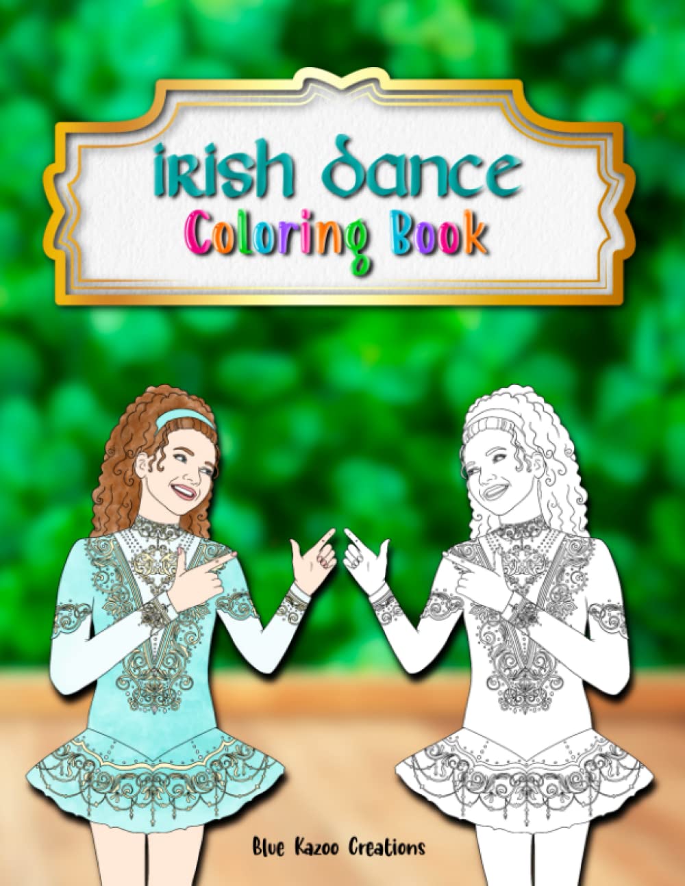 Irish Dance Coloring Book: THE Irish Dance Coloring Book for kids AND adults!