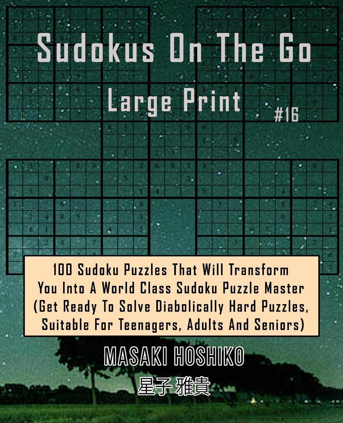 Sudokus On The Go Large Print #16: 100 Sudoku Puzzles That Will Transform You Into A World Class Sudoku Puzzle Master (Get Ready To Solve Diabolically ... Suitable For Teenagers, Adults And Seniors)