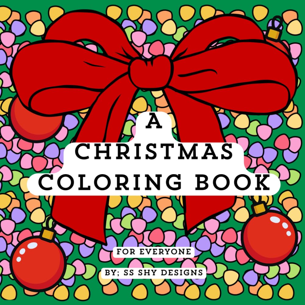 A Christmas Coloring Book: For Everyone, All Ages, Patterns & Sayings, Easy, Fun, and Bold