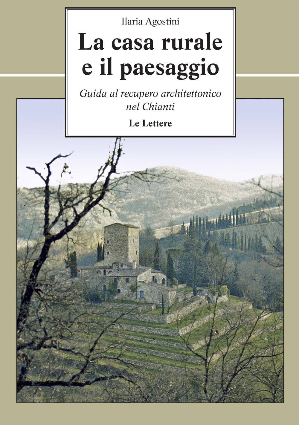 La Casa Rurale E Il Paesaggio. Guida Al Recupero Architettonico Nel Chianti - 4