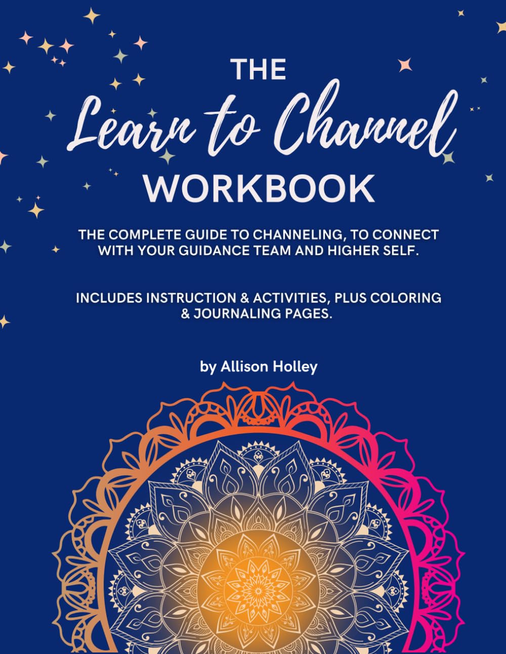 Learn To Channel Workbook: The complete guide on channeling, to connect with your guidance team and higher self.