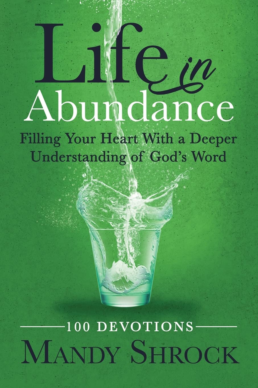 Life In Abundance: Filling Your Heart With a Deeper Understanding of God's Word
