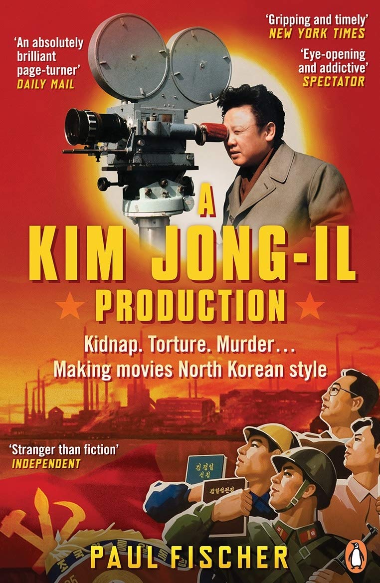 A Kim Jong-Il Production: Kidnap. Torture. Murder... Making Movies North Kor